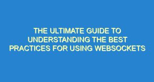The Ultimate Guide to Understanding the Best Practices for Using WebSockets - the ultimate guide to understanding the best practices for using websockets 2414 10 image
