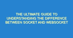 The Ultimate Guide to Understanding the Difference Between Socket and WebSocket - the ultimate guide to understanding the difference between socket and websocket 2597 4 image