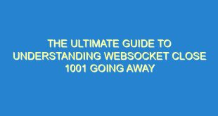 The Ultimate Guide to Understanding WebSocket Close 1001 Going Away - the ultimate guide to understanding websocket close 1001 going away 1518 4 image