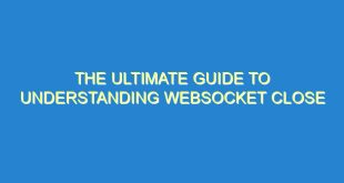 The Ultimate Guide to Understanding Websocket Close - the ultimate guide to understanding websocket close 426 7 image
