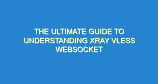 The Ultimate Guide to Understanding Xray Vless Websocket - the ultimate guide to understanding xray vless websocket 3111 6 image