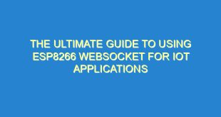 The Ultimate Guide to Using ESP8266 WebSocket for IoT Applications - the ultimate guide to using esp8266 websocket for iot applications 459 9 image