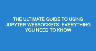The Ultimate Guide to Using Jupyter Websockets: Everything You Need to Know - the ultimate guide to using jupyter websockets everything you need to know 2362 4 image