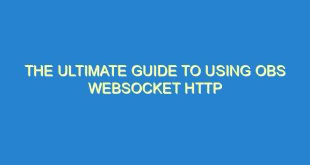 The Ultimate Guide to Using OBS Websocket HTTP - the ultimate guide to using obs websocket http 2142 6 image