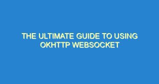 The Ultimate Guide to Using OkHttp WebSocket - the ultimate guide to using okhttp websocket 503 7 image