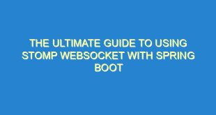The Ultimate Guide to Using Stomp Websocket with Spring Boot - the ultimate guide to using stomp websocket with spring boot 2356 8 image