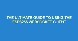 The Ultimate Guide to Using the ESP8266 WebSocket Client - the ultimate guide to using the esp8266 websocket client 2625 1 image