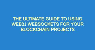 The Ultimate Guide to Using Web3j Websockets for Your Blockchain Projects - the ultimate guide to using web3j websockets for your blockchain projects 2136 10 image