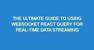 The Ultimate Guide to Using Websocket React Query for Real-time Data Streaming - the ultimate guide to using websocket react query for real time data streaming 2386 4 image