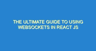 The Ultimate Guide to Using WebSockets in React JS - the ultimate guide to using websockets in react js 1118 3 image