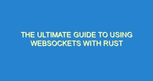 The Ultimate Guide to Using Websockets with Rust - the ultimate guide to using websockets with rust 515 10 image