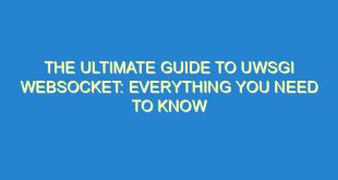 The Ultimate Guide to uWSGI Websocket: Everything You Need to Know - the ultimate guide to uwsgi websocket everything you need to know 1695 7 image