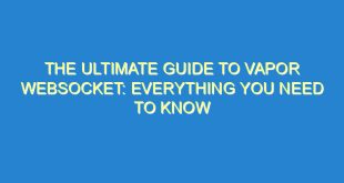The Ultimate Guide to Vapor WebSocket: Everything You Need to Know - the ultimate guide to vapor websocket everything you need to know 1739 4 image