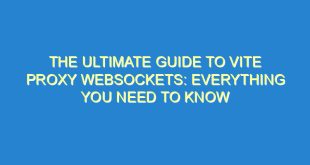 The Ultimate Guide to Vite Proxy Websockets: Everything You Need to Know - the ultimate guide to vite proxy websockets everything you need to know 3063 9 image