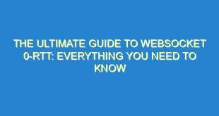 The Ultimate Guide to WebSocket 0-RTT: Everything You Need to Know - the ultimate guide to websocket 0 rtt everything you need to know 3174 4 image