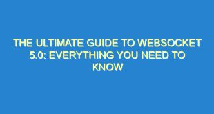 The Ultimate Guide to WebSocket 5.0: Everything You Need to Know - the ultimate guide to websocket 5 0 everything you need to know 2352 1 image