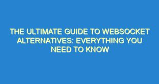 The Ultimate Guide to WebSocket Alternatives: Everything You Need to Know - the ultimate guide to websocket alternatives everything you need to know 2512 10 image