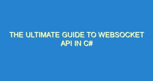 The Ultimate Guide to WebSocket API in C# - the ultimate guide to websocket api in c 2028 4 image