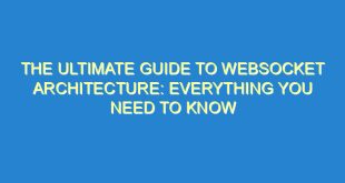 The Ultimate Guide to WebSocket Architecture: Everything You Need to Know - the ultimate guide to websocket architecture everything you need to know 2522 6 image