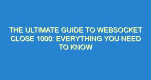 The Ultimate Guide to WebSocket Close 1000: Everything You Need to Know - the ultimate guide to websocket close 1000 everything you need to know 1555 7 image