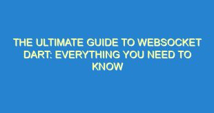 The Ultimate Guide to WebSocket Dart: Everything You Need to Know - the ultimate guide to websocket dart everything you need to know 1114 7 image