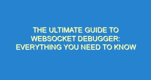The Ultimate Guide to WebSocket Debugger: Everything You Need to Know - the ultimate guide to websocket debugger everything you need to know 2593 9 image