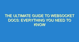 The Ultimate Guide to WebSocket Docs: Everything You Need to Know - the ultimate guide to websocket docs everything you need to know 1165 3 image
