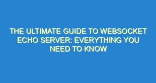 The Ultimate Guide to WebSocket Echo Server: Everything You Need to Know - the ultimate guide to websocket echo server everything you need to know 2611 9 image