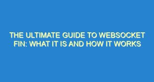 The Ultimate Guide to WebSocket Fin: What It Is and How It Works - the ultimate guide to websocket fin what it is and how it works 2195 10 image