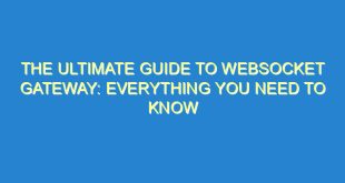 The Ultimate Guide to WebSocket Gateway: Everything You Need to Know - the ultimate guide to websocket gateway everything you need to know 774 10 image