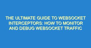 The Ultimate Guide to WebSocket Interceptors: How to Monitor and Debug WebSocket Traffic - the ultimate guide to websocket interceptors how to monitor and debug websocket traffic 1960 6 image