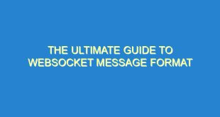 The Ultimate Guide to WebSocket Message Format - the ultimate guide to websocket message format 2818 5 image