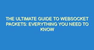 The Ultimate Guide to Websocket Packets: Everything You Need to Know - the ultimate guide to websocket packets everything you need to know 1827 2 image