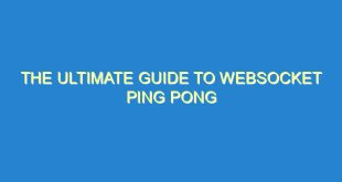 The Ultimate Guide to WebSocket Ping Pong - the ultimate guide to websocket ping pong 2866 9 image