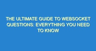 The Ultimate Guide to WebSocket Questions: Everything You Need to Know - the ultimate guide to websocket questions everything you need to know 2896 9 image