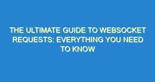 The Ultimate Guide to WebSocket Requests: Everything You Need to Know - the ultimate guide to websocket requests everything you need to know 2918 1 image