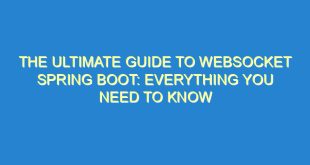 The Ultimate Guide to Websocket Spring Boot: Everything You Need to Know - the ultimate guide to websocket spring boot everything you need to know 2946 2 image