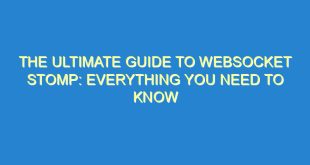 The Ultimate Guide to WebSocket STOMP: Everything You Need to Know - the ultimate guide to websocket stomp everything you need to know 505 5 image