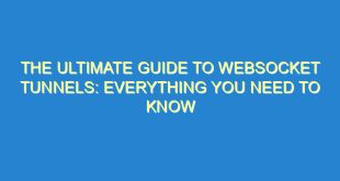 The Ultimate Guide to WebSocket Tunnels: Everything You Need to Know - the ultimate guide to websocket tunnels everything you need to know 679 3 image