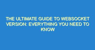 The Ultimate Guide to Websocket Version: Everything You Need to Know - the ultimate guide to websocket version everything you need to know 1145 1 image