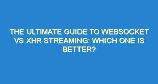 The Ultimate Guide to Websocket vs XHR Streaming: Which One is Better? - the ultimate guide to websocket vs xhr streaming which one is better 3085 6 image
