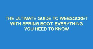 The Ultimate Guide to WebSocket with Spring Boot: Everything You Need to Know - the ultimate guide to websocket with spring boot everything you need to know 727 7 image