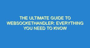 The Ultimate Guide to Websockethandler: Everything You Need to Know - the ultimate guide to websockethandler everything you need to know 729 8 image