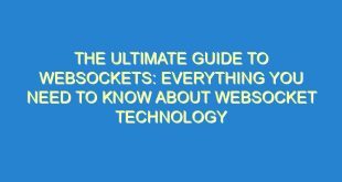 The Ultimate Guide to WebSockets: Everything You Need to Know About WebSocket Technology - the ultimate guide to websockets everything you need to know about websocket technology 537 2 image