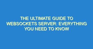 The Ultimate Guide to Websockets Server: Everything You Need to Know - the ultimate guide to websockets server everything you need to know 981 9 image