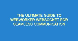 The Ultimate Guide to WebWorker Websocket for Seamless Communication - the ultimate guide to webworker websocket for seamless communication 1791 9 image