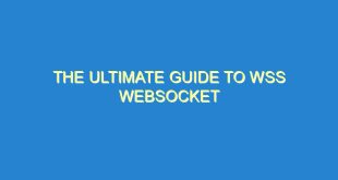 The Ultimate Guide to WSS Websocket - the ultimate guide to wss websocket 34 9 image