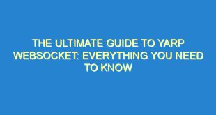 The Ultimate Guide to YARP Websocket: Everything You Need to Know - the ultimate guide to yarp websocket everything you need to know 2235 4 image