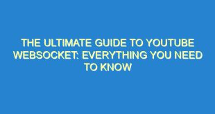 The Ultimate Guide to Youtube WebSocket: Everything You Need to Know - the ultimate guide to youtube websocket everything you need to know 3125 8 image