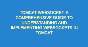 Tomcat Websocket: A Comprehensive Guide to Understanding and Implementing Websockets in Tomcat - tomcat websocket a comprehensive guide to understanding and implementing websockets in tomcat 551 3 image